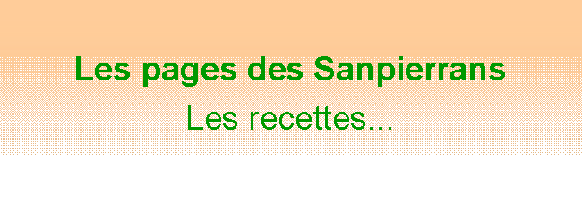 Zone de Texte: Les pages des SanpierransLes recettes...