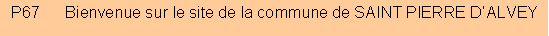 Zone de Texte: P67      Bienvenue sur le site de la commune de SAINT PIERRE D�ALVEY