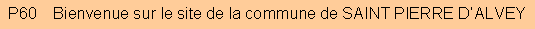 Zone de Texte: P60    Bienvenue sur le site de la commune de SAINT PIERRE D�ALVEY