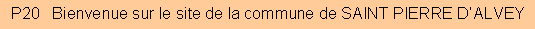 Zone de Texte: P20   Bienvenue sur le site de la commune de SAINT PIERRE D�ALVEY