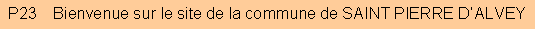 Zone de Texte: P23    Bienvenue sur le site de la commune de SAINT PIERRE D�ALVEY