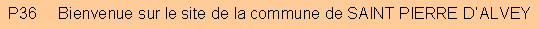 Zone de Texte: P36     Bienvenue sur le site de la commune de SAINT PIERRE D�ALVEY