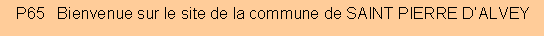 Zone de Texte: P65   Bienvenue sur le site de la commune de SAINT PIERRE D�ALVEY
