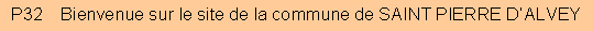 Zone de Texte: P32    Bienvenue sur le site de la commune de SAINT PIERRE D�ALVEY