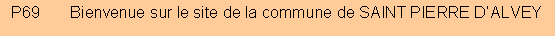 Zone de Texte: P69       Bienvenue sur le site de la commune de SAINT PIERRE D�ALVEY