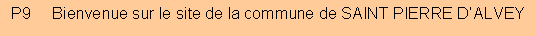 Zone de Texte: P9     Bienvenue sur le site de la commune de SAINT PIERRE D�ALVEY