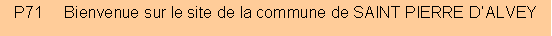 Zone de Texte: P71     Bienvenue sur le site de la commune de SAINT PIERRE D�ALVEY
