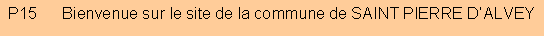 Zone de Texte: P15      Bienvenue sur le site de la commune de SAINT PIERRE D�ALVEY