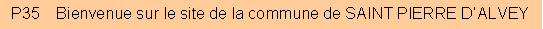Zone de Texte: P35    Bienvenue sur le site de la commune de SAINT PIERRE D�ALVEY