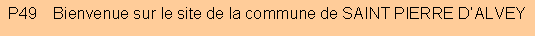 Zone de Texte: P49    Bienvenue sur le site de la commune de SAINT PIERRE D�ALVEY