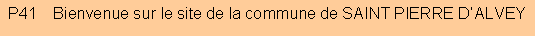 Zone de Texte: P41    Bienvenue sur le site de la commune de SAINT PIERRE D�ALVEY