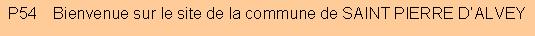 Zone de Texte: P54    Bienvenue sur le site de la commune de SAINT PIERRE D�ALVEY