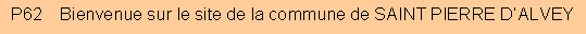 Zone de Texte: P62    Bienvenue sur le site de la commune de SAINT PIERRE D�ALVEY
