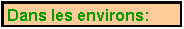 Zone de Texte: Dans les environs: