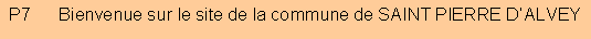 Zone de Texte: P7      Bienvenue sur le site de la commune de SAINT PIERRE D�ALVEY
