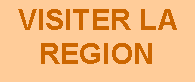 Zone de Texte: VISITER LA REGION