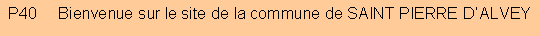 Zone de Texte: P40     Bienvenue sur le site de la commune de SAINT PIERRE D�ALVEY