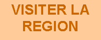 Zone de Texte: VISITER LA REGION