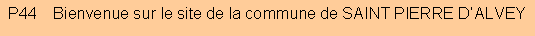 Zone de Texte: P44    Bienvenue sur le site de la commune de SAINT PIERRE D�ALVEY