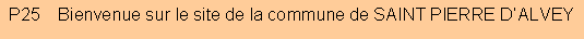 Zone de Texte: P25    Bienvenue sur le site de la commune de SAINT PIERRE D�ALVEY