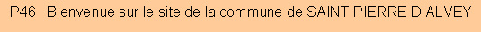 Zone de Texte: P46   Bienvenue sur le site de la commune de SAINT PIERRE D�ALVEY