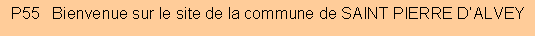 Zone de Texte: P55   Bienvenue sur le site de la commune de SAINT PIERRE D�ALVEY