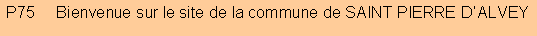 Zone de Texte: P75     Bienvenue sur le site de la commune de SAINT PIERRE D�ALVEY